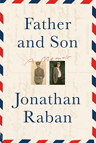 Father and Son: A Memoir -- Jonathan Raban, Hardcover