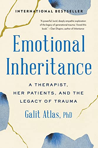 Emotional Inheritance: A Therapist, Her Patients, and the Legacy of Trauma -- Galit Atlas, Paperback