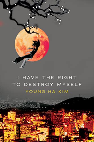 I Have the Right to Destroy Myself -- Young-Ha Kim, Paperback