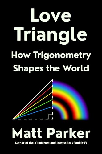 Love Triangle: How Trigonometry Shapes the World by Parker, Matt