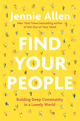 Find Your People: Building Deep Community in a Lonely World -- Jennie Allen, Hardcover