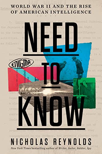 Need to Know: World War II and the Rise of American Intelligence -- Nicholas Reynolds, Hardcover
