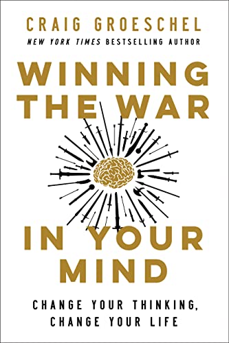 Winning the War in Your Mind: Change Your Thinking, Change Your Life -- Craig Groeschel, Hardcover