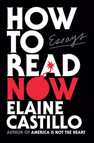 How to Read Now: Essays -- Elaine Castillo, Hardcover