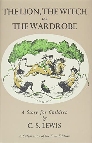 Lion, the Witch and the Wardrobe: A Celebration of the First Edition: The Classic Fantasy Adventure Series (Official Edition) -- C. S. Lewis - Hardcover
