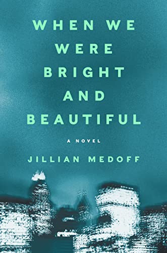 When We Were Bright and Beautiful -- Jillian Medoff, Hardcover