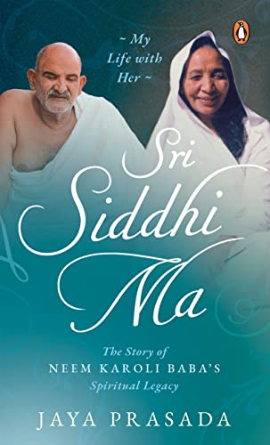 Sri Siddhi Ma: The Story of Neem Karoli Baba's Spiritual Legacy -- Jaya Prasada - Paperback