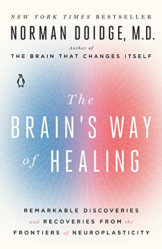 The Brain's Way of Healing: Remarkable Discoveries and Recoveries from the Frontiers of Neuroplasticity -- Norman Doidge, Paperback