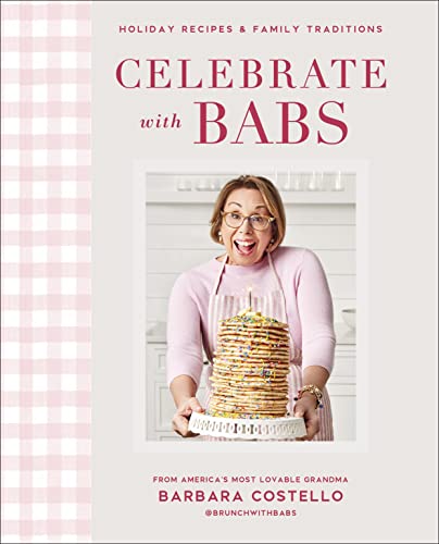 Celebrate with Babs: Holiday Recipes & Family Traditions -- Barbara Costello, Hardcover