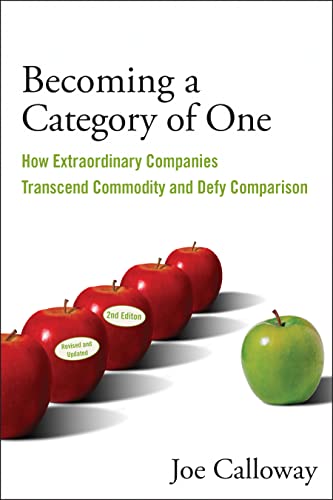 Becoming a Category of One: How Extraordinary Companies Transcend Commodity and Defy Comparison -- Joe Calloway, Paperback