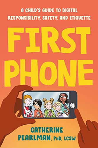 First Phone: A Child's Guide to Digital Responsibility, Safety, and Etiquette -- Catherine Pearlman, Paperback