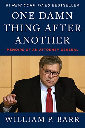One Damn Thing After Another: Memoirs of an Attorney General -- William P. Barr - Hardcover