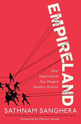 Empireland: How Imperialism Has Shaped Modern Britain -- Sathnam Sanghera - Hardcover