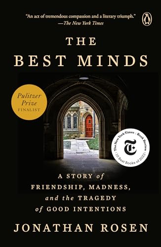 The Best Minds: A Story of Friendship, Madness, and the Tragedy of Good Intentions by Rosen, Jonathan