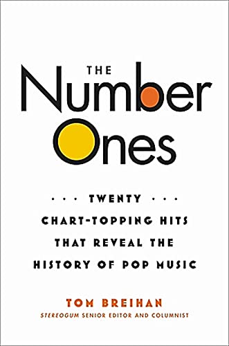 The Number Ones: Twenty Chart-Topping Hits That Reveal the History of Pop Music -- Tom Breihan - Hardcover