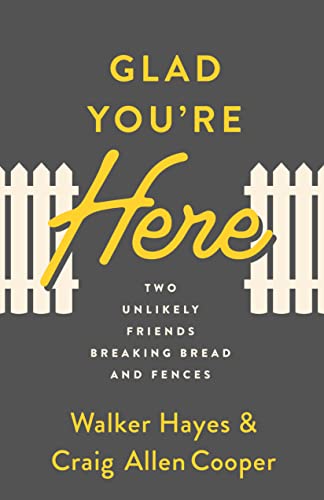Glad You're Here: Two Unlikely Friends Breaking Bread and Fences -- Walker Hayes - Paperback