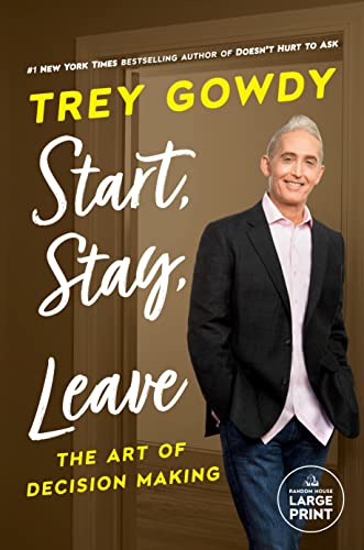 Start, Stay, or Leave: The Art of Decision Making -- Trey Gowdy - Paperback