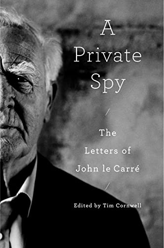 A Private Spy: The Letters of John Le Carré -- John Le Carré, Hardcover