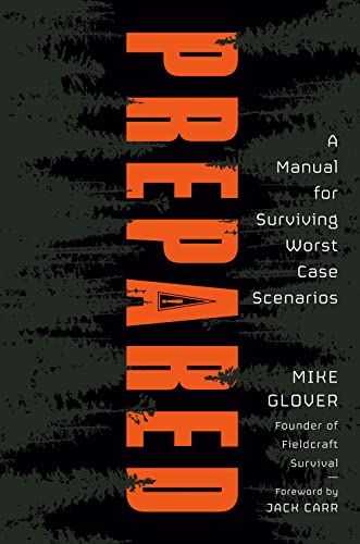 Prepared: A Manual for Surviving Worst-Case Scenarios -- Mike Glover, Hardcover