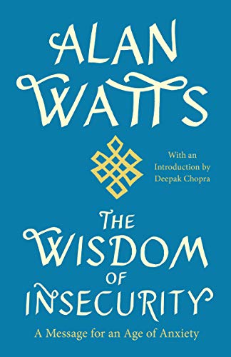 The Wisdom of Insecurity: A Message for an Age of Anxiety -- Alan Watts, Paperback