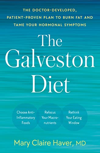 The Galveston Diet: The Doctor-Developed, Patient-Proven Plan to Burn Fat and Tame Your Hormonal Symptoms -- Mary Claire Haver - Hardcover