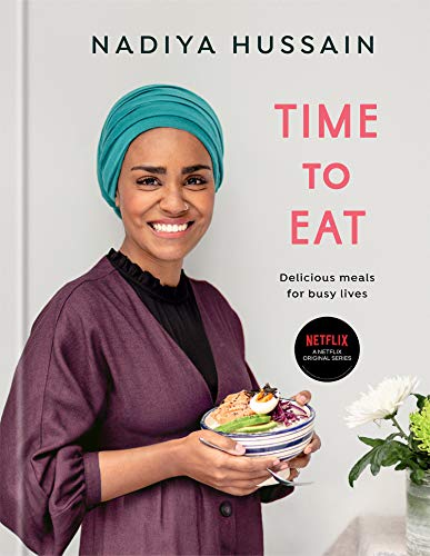 Time to Eat: Delicious Meals for Busy Lives: A Cookbook -- Nadiya Hussain, Hardcover