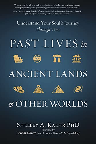 Past Lives in Ancient Lands & Other Worlds: Understand Your Soul's Journey Through Time -- Shelley A. Kaehr, Paperback