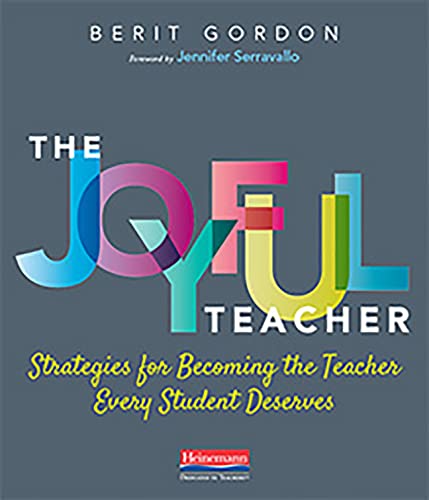 The Joyful Teacher: Strategies for Becoming the Teacher Every Student Deserves -- Berit Gordon, Paperback