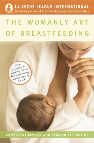 The Womanly Art of Breastfeeding: Completely Revised and Updated 8th Edition by La Leche League International