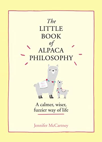 The Little Book of Alpaca Philosophy: A Calmer, Wiser, Fuzzier Way of Life -- Jennifer McCartney, Hardcover