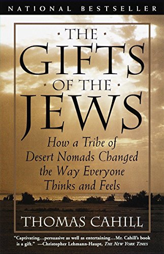 The Gifts of the Jews: How a Tribe of Desert Nomads Changed the Way Everyone Thinks and Feels -- Thomas Cahill, Paperback