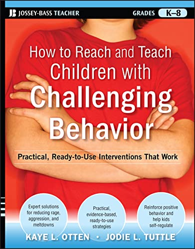 How to Reach and Teach Children with Challenging Behavior (K-8): Practical, Ready-To-Use Interventions That Work -- Kaye Otten, Paperback