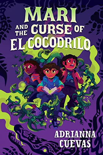 Mari and the Curse of El Cocodrilo -- Adrianna Cuevas, Hardcover