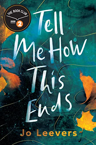 Tell Me How This Ends: A BBC Radio 2 Book Club Pick by Leevers, Jo