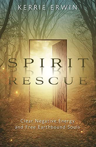 Spirit Rescue: Clear Negative Energy and Free Earthbound Souls -- Kerrie Erwin, Paperback