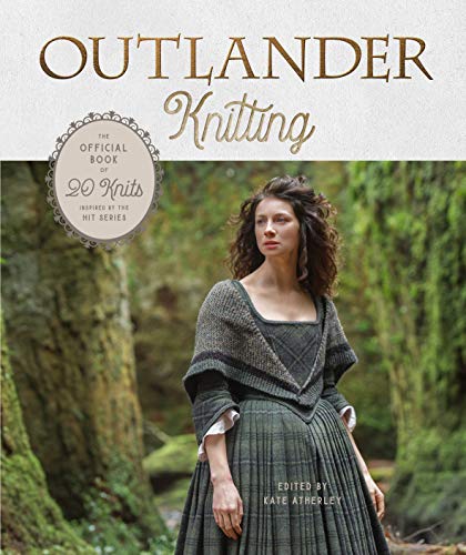 Outlander Knitting: The Official Book of 20 Knits Inspired by the Hit Series -- Kate Atherley, Hardcover