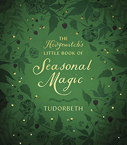 The Hedgewitch's Little Book of Seasonal Magic -- Tudorbeth, Hardcover