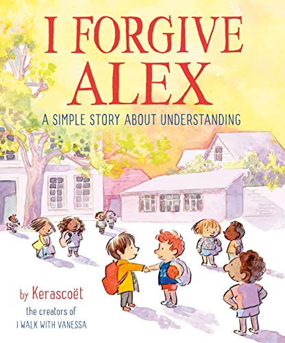 I Forgive Alex: A Simple Story about Understanding -- Kerascoet, Hardcover