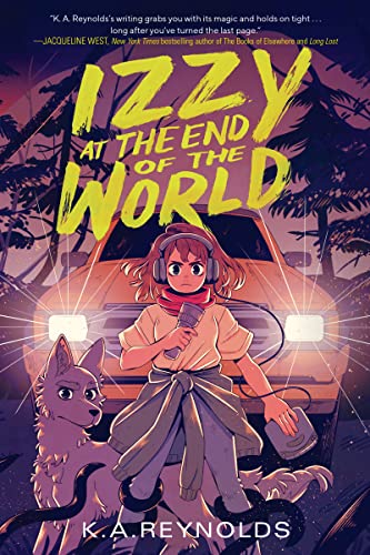 Izzy at the End of the World -- K. A. Reynolds, Hardcover