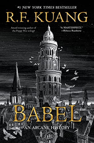Babel: Or the Necessity of Violence: An Arcane History of the Oxford Translators' Revolution -- R. F. Kuang, Hardcover