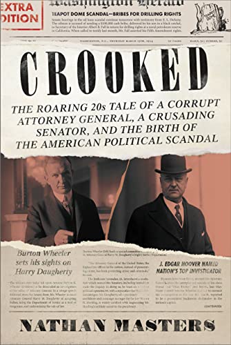 Crooked: The Roaring '20s Tale of a Corrupt Attorney General, a Crusading Senator, and the Birth of the American Political Scan -- Nathan Masters - Hardcover