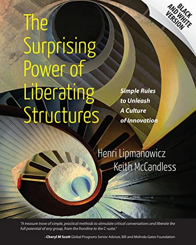 The Surprising Power of Liberating Structures: Simple Rules to Unleash A Culture of Innovation (Black and White Version) -- Keith McCandless, Paperback