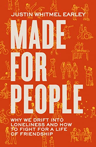 Made for People: Why We Drift Into Loneliness and How to Fight for a Life of Friendship -- Justin Whitmel Earley, Paperback