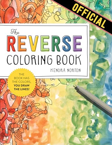 The Reverse Coloring Book(tm): The Book Has the Colors, You Draw the Lines! by Norton, Kendra