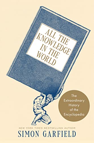 All the Knowledge in the World: The Extraordinary History of the Encyclopedia -- Simon Garfield - Hardcover