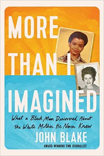More Than I Imagined: What a Black Man Discovered about the White Mother He Never Knew -- John Blake - Hardcover