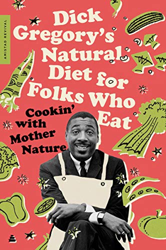 Dick Gregory's Natural Diet for Folks Who Eat: Cookin' with Mother Nature -- Dick Gregory, Paperback