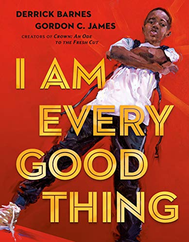 I Am Every Good Thing -- Derrick Barnes, Hardcover