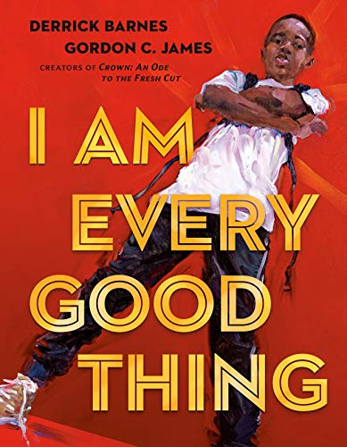 I Am Every Good Thing -- Derrick Barnes - Hardcover