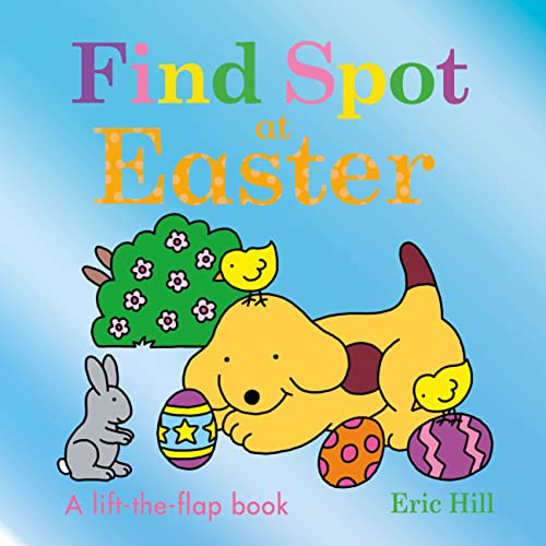 Find Spot at Easter: A Lift-The-Flap Book -- Eric Hill, Board Book